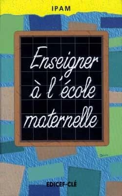 Enseigner à l'école maternelle : guide théorique et pratique