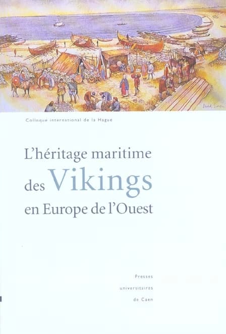 L'héritage maritime des Vikings en Europe de l'Ouest : colloque international de la Hague, Flottemanville-Hague, 30 septembre-3 octobre 1999