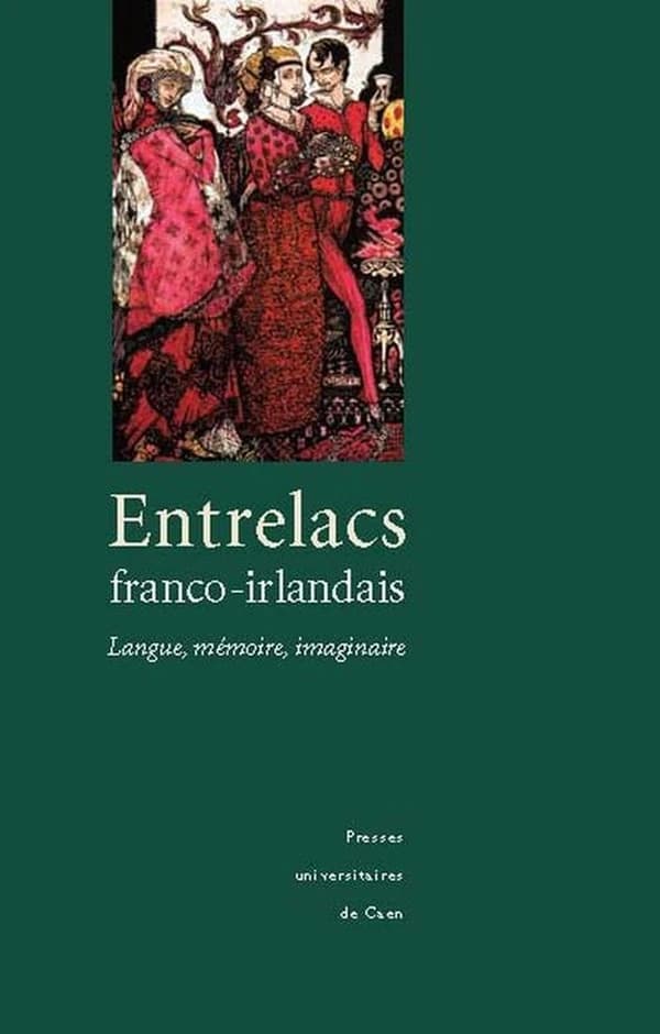 Entrelacs franco-irlandais : langue, mémoire, imaginaire : actes du colloque tenu au Collège des Irlandais de Paris, les 5 et 6 juillet 1996