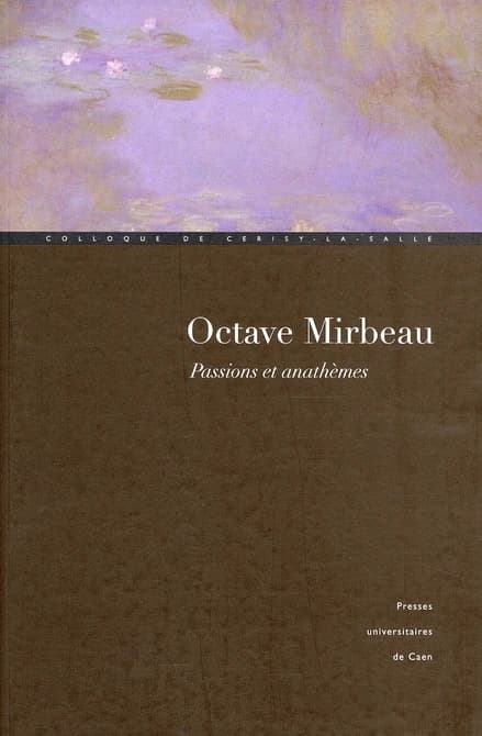 Octave Mirbeau : passions et anathèmes
