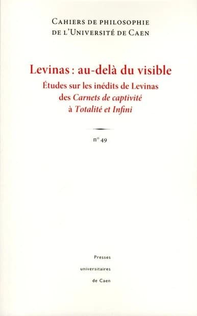 Levinas : au-delà du visible. Etudes sur les inédits de Levinas des carnets de captivité à totalité et infini