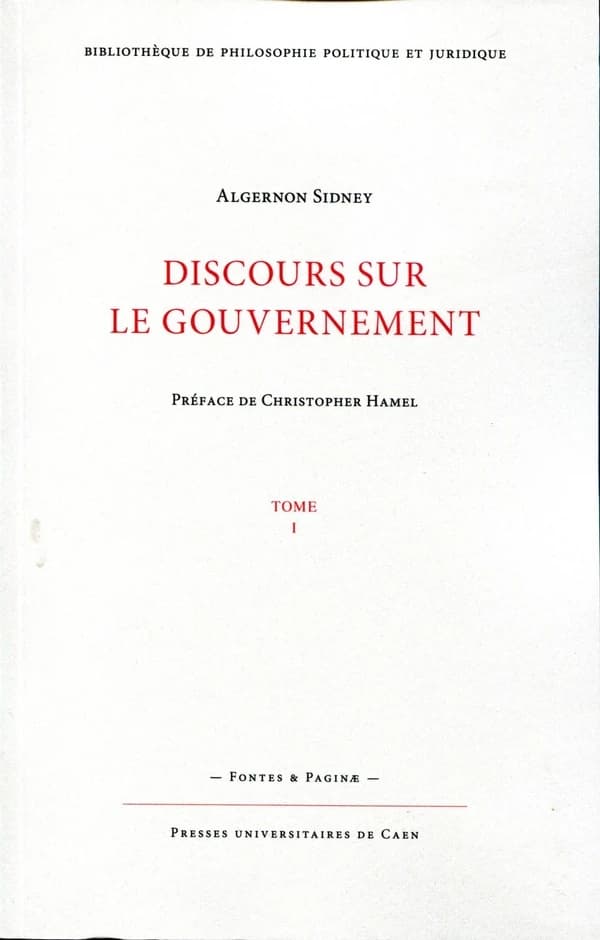 Discours sur le gouvernement ([Reproduction en fac-similé]) Algernon Sidney ; préface de Christopher Hamel ; [traduit de l'anglais par P. A. Samson]