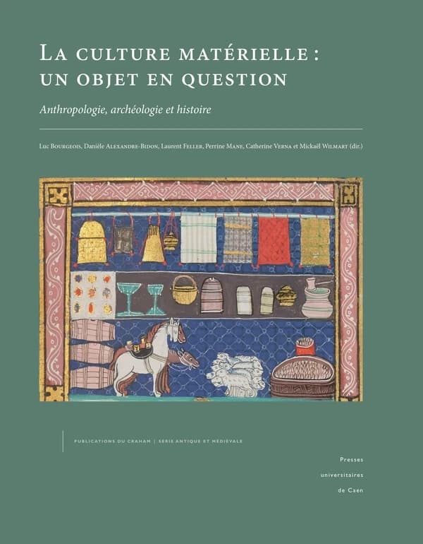 La culture matérielle, un objet en question : anthropologie, archéologie et histoire : actes du Colloque international de Caen, 9 et 10 octobre 2015