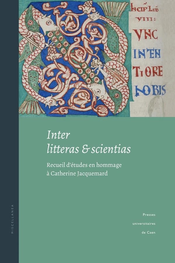 Inter litteras et scientias : recueil d'études en hommage à Catherine Jacquemard
