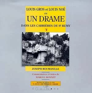 Louis Gros et Louis Noé ou Un drame dans les carrières de St-Rémy ([Reprod. en fac-sim.]) Joseph Roumanille ; comment. et notes de Marcel Bonnet