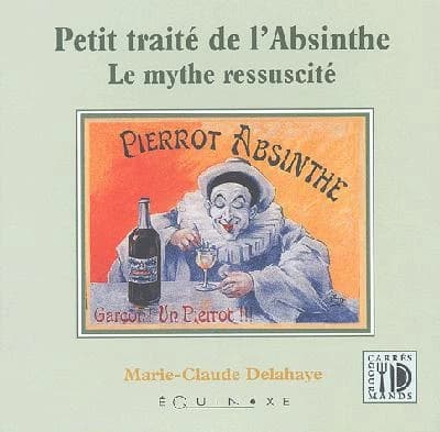 Petit traité de l'absinthe : le mythe ressuscité