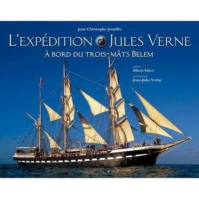 L'expédition Jules Verne : à bord du trois-mâts "Belem", une aventure cinématographique à la redécouverte du monde