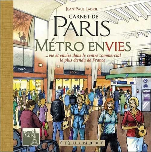 Carnet de Paris : métro envies : vie et envies dans le centre commercial le plus étendu de France
