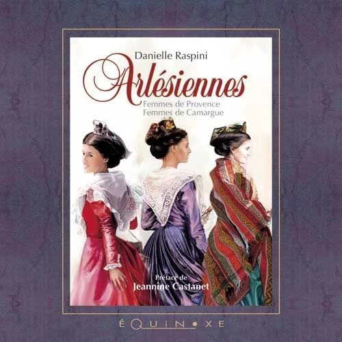 Arlésiennes : femmes de Provence, femmes de Camargue