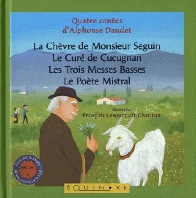 La chèvre de Monsieur Seguin ; Le curé de Cucugnan ; Les trois messes basses ; Le poète Mistral : quatre contes