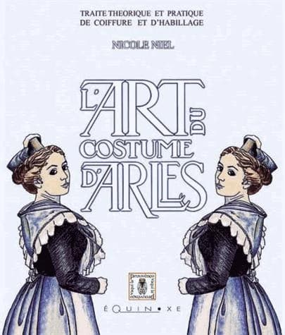 L'art du costume d'Arles : traité théorique et pratique de coiffure et d'habillage