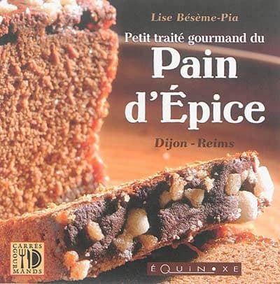 Petit traité gourmand du pain d'épice : Dijon-Reims