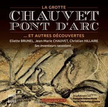 La grotte Chauvet-Pont-d'Arc : et autres découvertes : ses inventeurs racontent