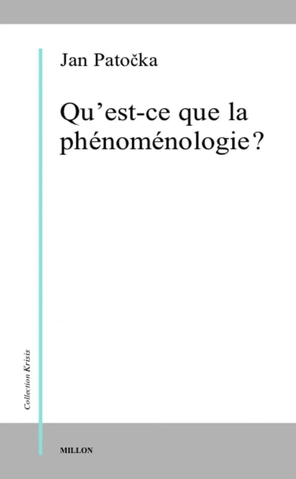 Qu'est-ce que la phénoménologie ? ([Nouv. éd.]) Jan Patočka ; trad. de l'allemand et du tchèque par Erika Abrams ; [préf., Marc Richir]