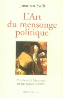 L'art du mensonge politique : 1733 ; suivi de ["Essai sur l'art du mensonge", extrait du] n° XIV de "The Examiner". Précédé de Le mentir vrai (Nouvelle éd. augmentée) Jonathan Swift ; par Jean-Jacques Courtine