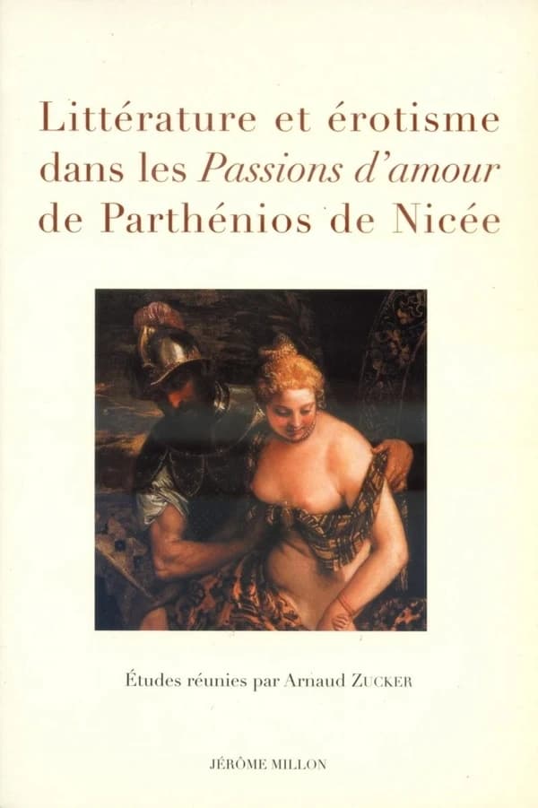 Littérature et érotisme dans les "Passions d'amour" de Parthénios de Nicée : actes du colloque de Nice, 31 mai 2006