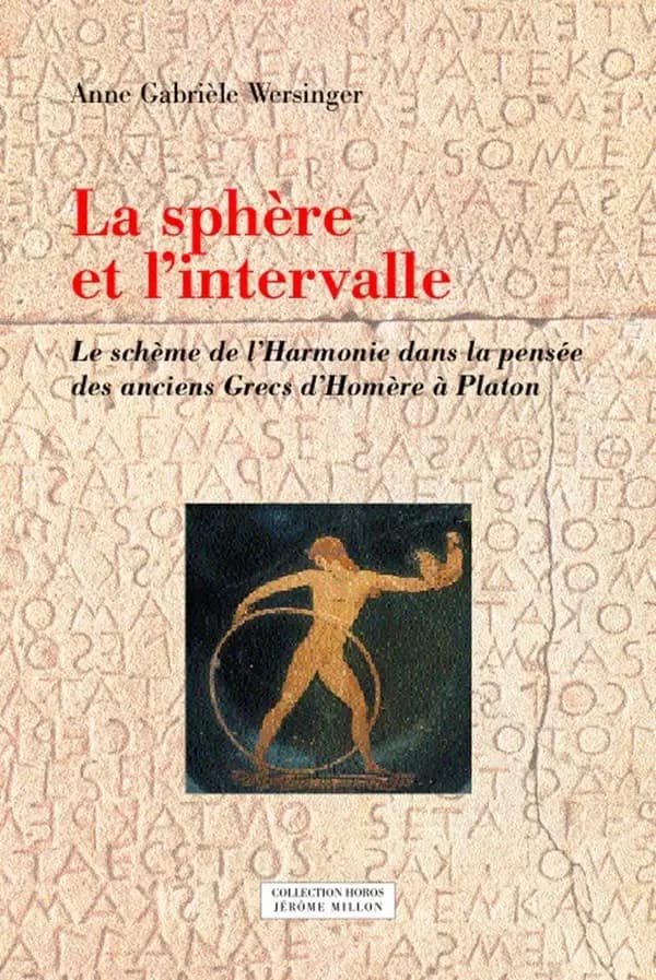 La sphère et l'intervalle : le schème de l'harmonie dans la pensée des anciens Grecs d'Homère à Platon