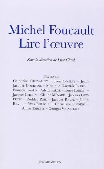 Michel Foucault, lire l'oeuvre ([2e éd.]) sous la direction de Luce Giard ; [avec les contributions] de Catherine Chevalley, Tom Conley, Jean-Jacques Courtine... [et al.]