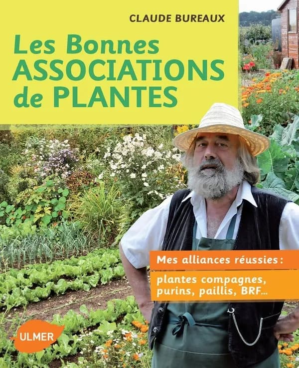 Les bonnes associations de plantes : mes alliances réussies : plantes compagnes, purins, paillis, BRF