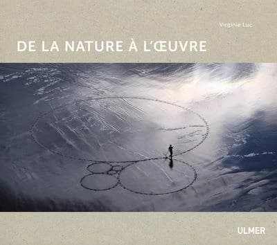 De la nature à l'oeuvre : [Jim Denevan, Patrick Dougherty, Chris Drury, Jean-Paul Ganem]