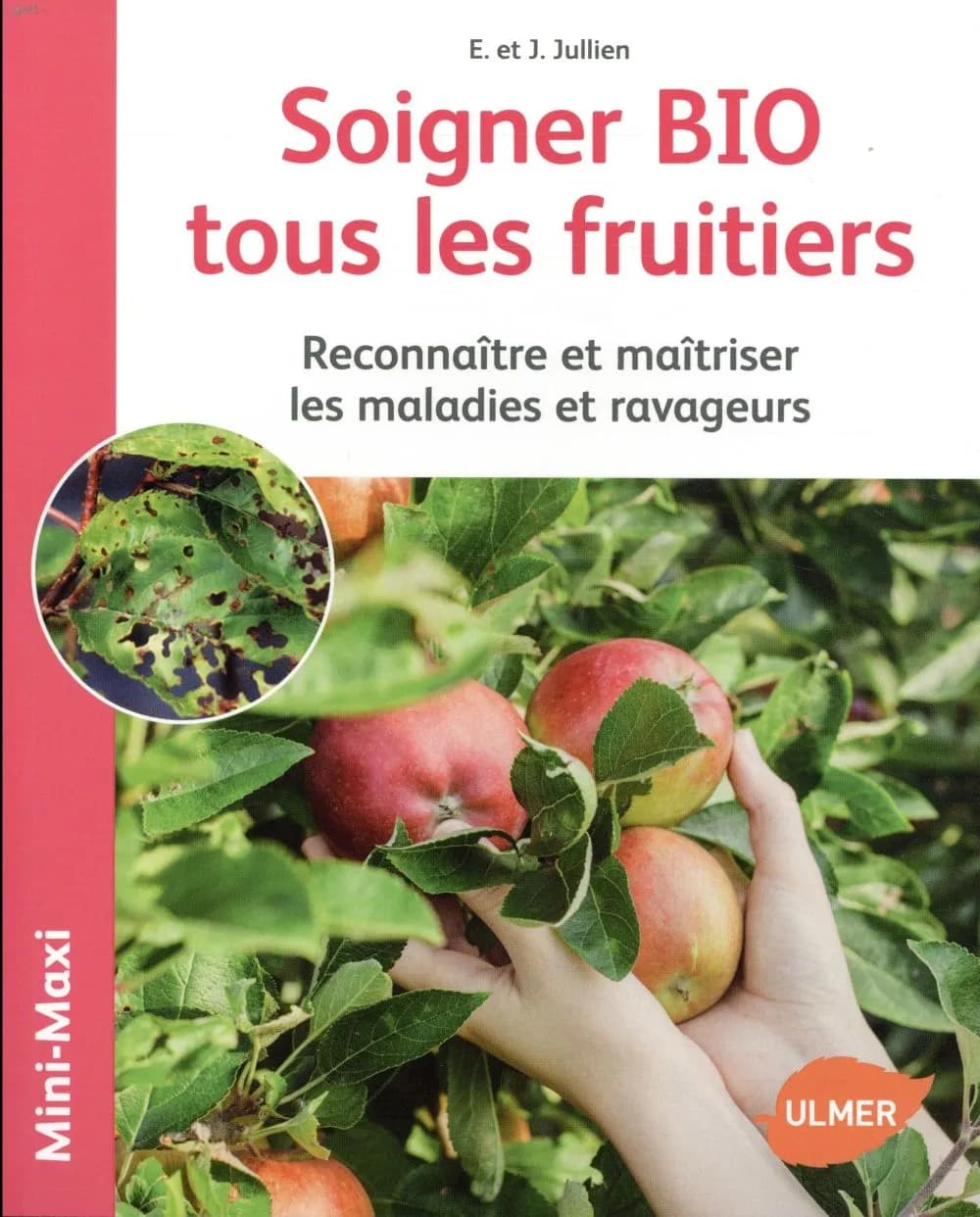 Soigner bio tous les fruitiers : reconnaître et maîtriser les maladies et ravageurs