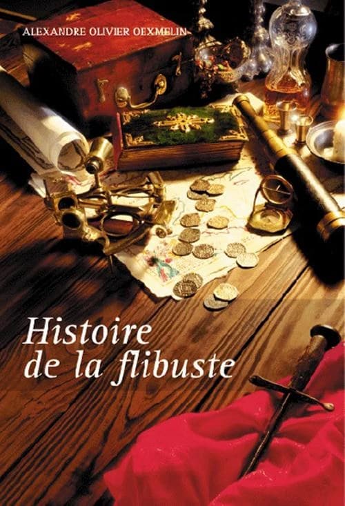 Histoire de la flibuste : et des aventuriers flibustiers et boucaniers qui se sont signalés dans les Indes ([Nouvelle éd.]) Alexandre Olivier Oexmelin