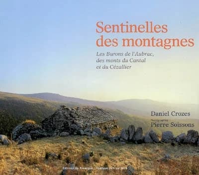 Sentinelles des montagnes : les burons de l'Aubrac, des monts du Cantal et du Cézallier