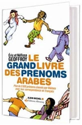 Le grand livre des prénoms arabes : plus de 5500 prénoms classés par thèmes avec leurs correspondances en français (Nouvelle éd. augmentée) Éric et Néfissa Geoffroy