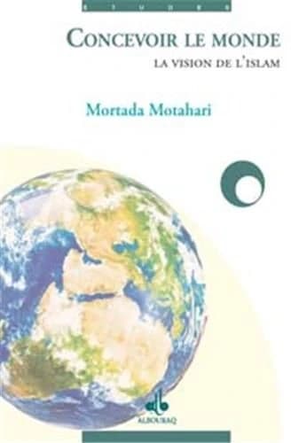 Concevoir le monde : la vision de l'islam