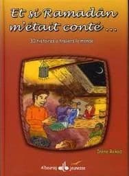 Et si ramadân m'était conté : [30 histoires à travers le monde]