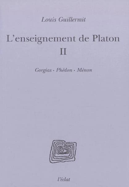 L'enseignement de Platon. II, Gorgias, Phédon, Ménon