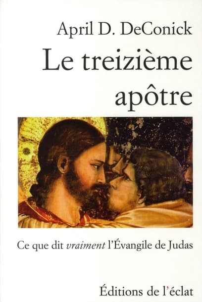 Le treizième apôtre : ce que dit vraiment l'Évangile de Judas