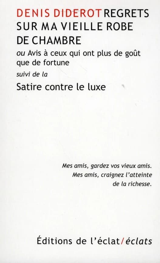 Regrets sur ma vieille robe de chambre ou Avis à ceux qui ont plus de goût que de fortune ; suivi de la "Satire contre le luxe, à la lumière de Perse"