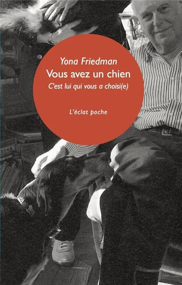 Vous avez un chien : c'est lui qui vous a choisi(e) (Nouvelle éd.) Yona Friedman & Balkis Berger-Dobermann