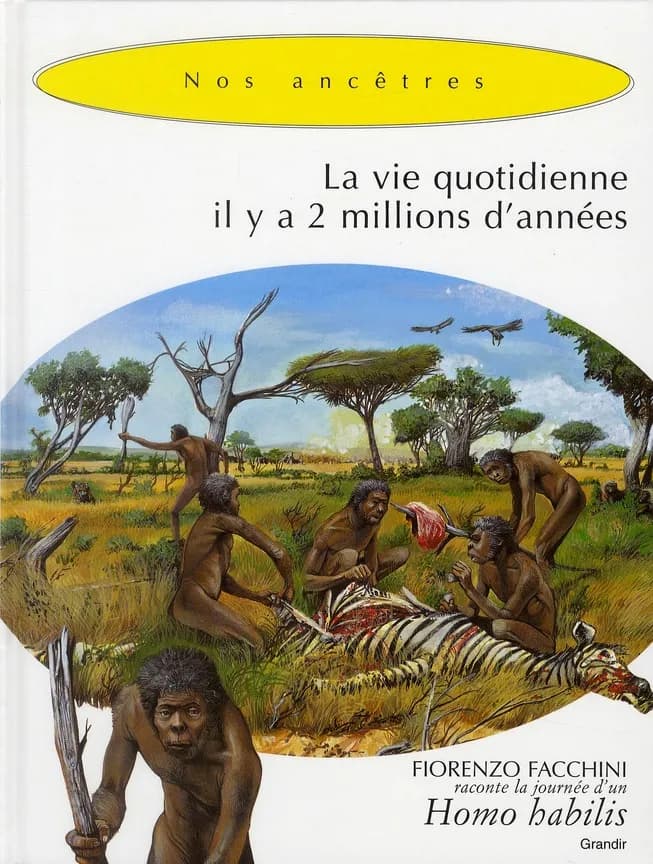 La vie quotidienne il y a deux millions d'années ; une journée d'un homo habilis