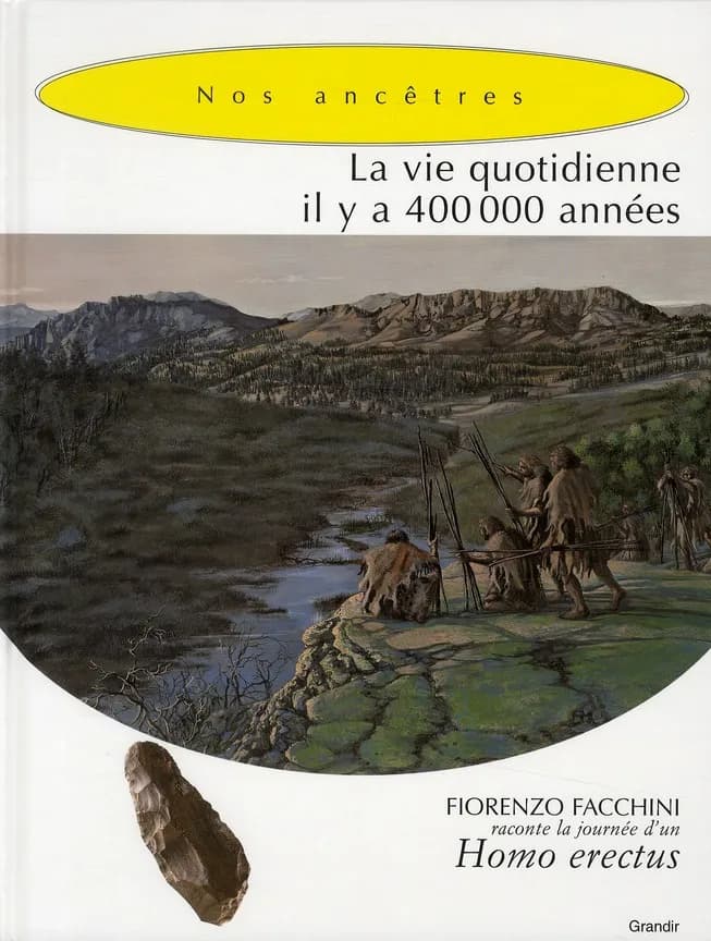La Vie quotidienne, il y a 400 000 années, d'un Homo erectus