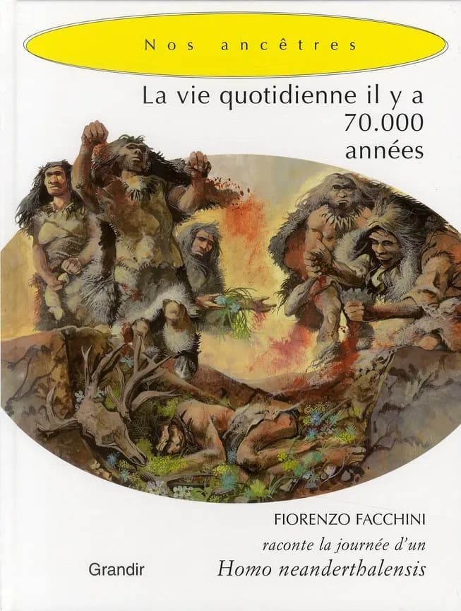 La Vie quotidienne, il y a 70 000 années d'un Néanderthalien