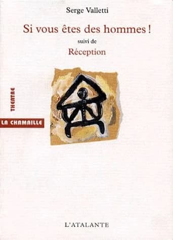 Si vous êtes des hommes ! : [Valence, Théâtre Bel Image, Comédie de Valence, 8 octobre 1998] ; suivi de Réception