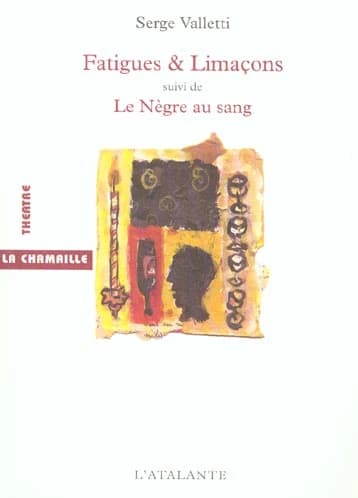 Fatigues & limaçons ou Six petites fêtes en attendant ; suivi de Le nègre au sang