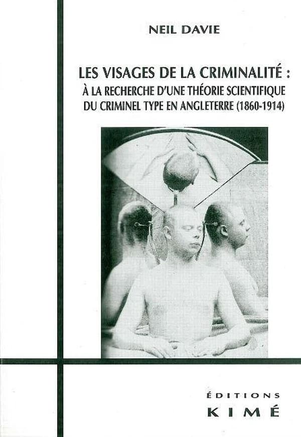 Les visages de la criminalité : à la recherche d'une théorie scientifique du criminel type en Angleterre, 1860-1914