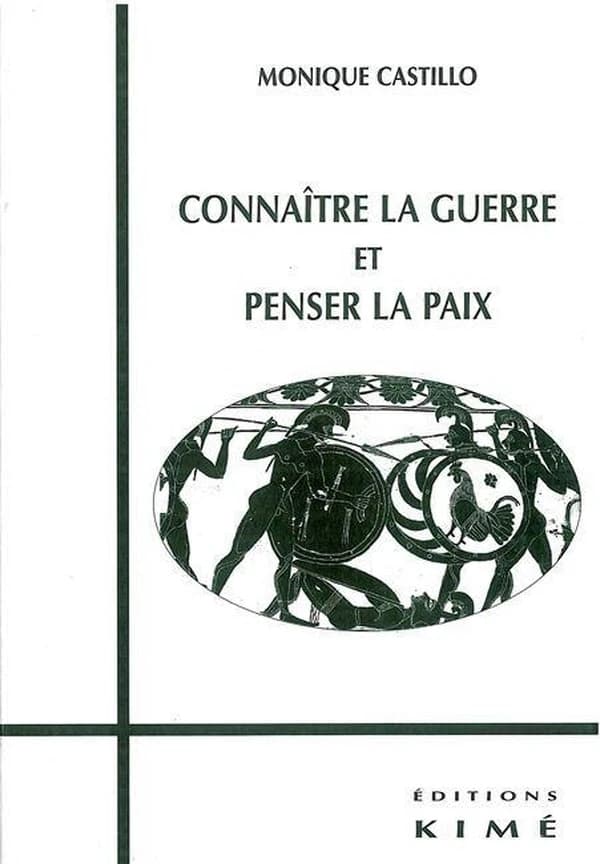 Connaître la guerre et penser la paix ([Éd. revue, augmentée et actualisée]) Monique Castillo