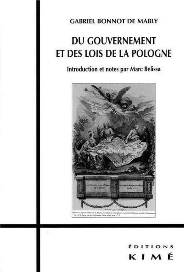Du gouvernement et des lois de la Pologne ; suivi de De la situation politique de la Pologne en 1776 ; et Le banquet des politiques ([Nouvelle éd.]) Gabriel Bonnot-de-Mably ; introduction et notes par Marc Belissa