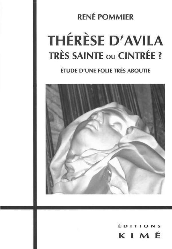 Thérèse d'Avila, très sainte ou cintrée ? : étude d'une folie aboutie