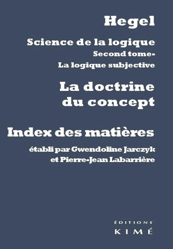 Science de la logique. Second tome, La logique subjective. La doctrine du concept : index des matières