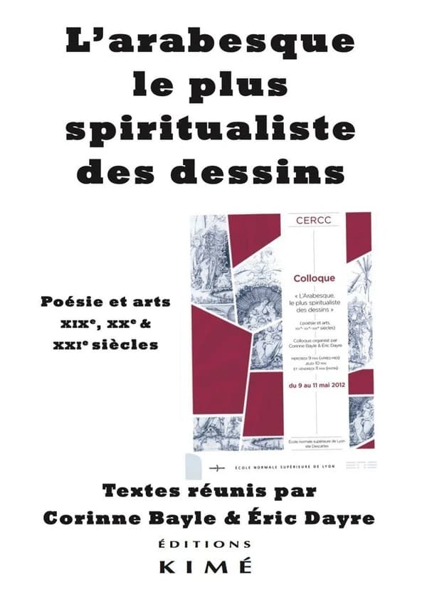 L'arabesque, le plus spiritualiste des dessins : poésie & arts, XIXe, XXe & XXIe siècles : actes du colloque de l'ENS de Lyon