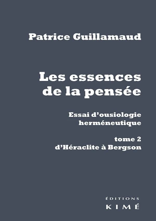 Les essences de la pensée : essai d'ousiologie herméneutique. Tome 2, d'Héraclite à Bergson