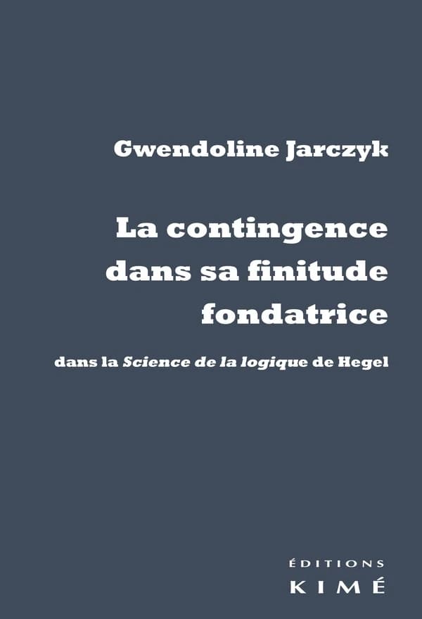 La contingence dans sa finitude fondatrice : dans la "Science de la logique" de Hegel