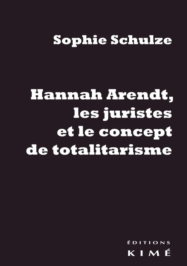 Hannah Arendt, les juristes et le totalitarisme : retour sur les sources juridiques d'un concept philosophique