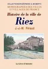 Histoire de la ville de Riez ([Reprod. en fac-sim.]) par J.-J.-M. Féraud