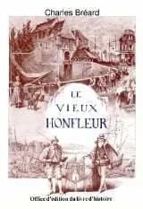Le vieux Honfleur et ses marins : biographies et récits maritimes ([Reprod. en fac-sim.])